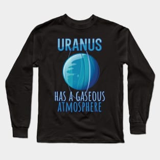 Uranus has a gaseous atmosphere Long Sleeve T-Shirt